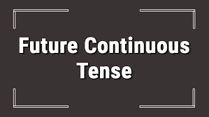 Future Continious Tense
