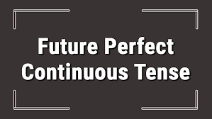 Future Perfect Continious Tense
