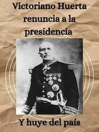 Renuncia de Victoriano Huerta