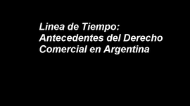 Timeline: Linea de Tiempo: Antecedentes del Derecho Comercial en Argentina