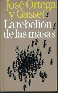 “La rebelión de las masas” de Ortega y Gasset