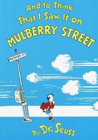 Dr. Seuss writes "And to Think That I saw It on Mulberry Street."