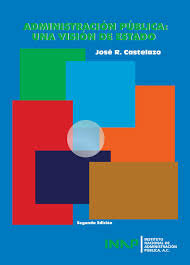 José Castelazo: la administración pública: una visión de estado