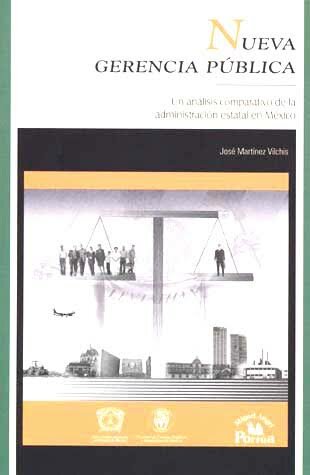 José Martínez Vilchis: la nueva gestión publica en las entidades Federativas mexicanas.