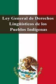 La ley general de derechos lingüísticos en los pueblos indígenas.