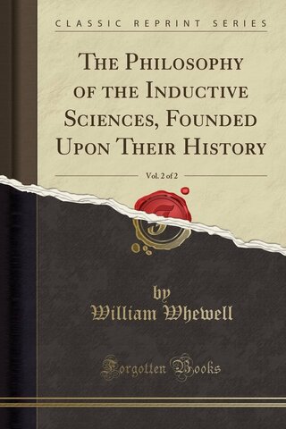 The Philosophy of the Inductive Sciences, Founded upon Their History