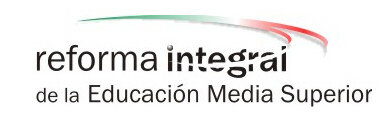 REFORMA INTEGRAL DE EDUCACIÓN MEDIA SUPERIOR (RIEMS)