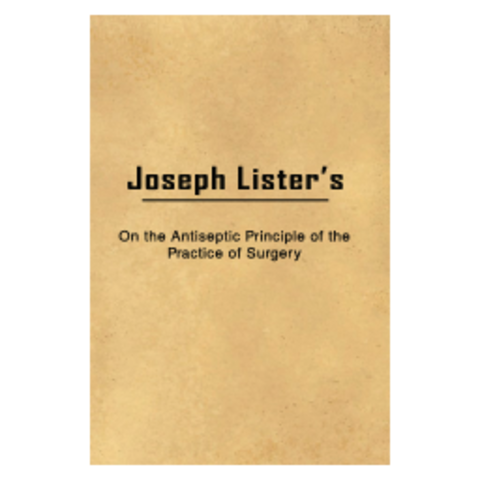 Joseph Lister publishes "Antiseptic Principle of the Practice of Surgery"