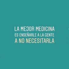 La mejor medicina de todas es enseñarle a la gente cómo no necesitarla