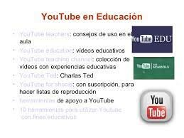 Youtube (utilizado con fines educativos).