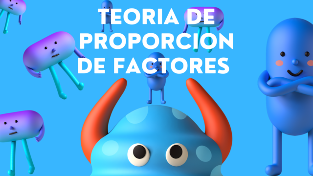 TEORIA DE PROPORCION DE FACTORES