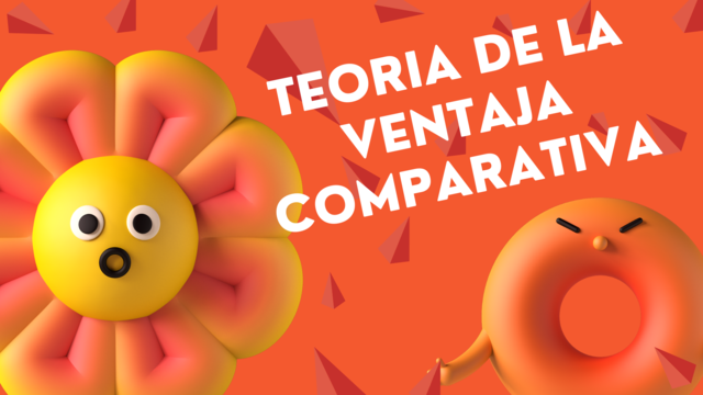 TEORIA DE LA VENTAJA COMPARATIVA