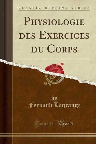 Primer libro de texto publicado sobre fisiología del esfuerzo escrito por Fernand LaGrange titulado Physiology of bodily excercise