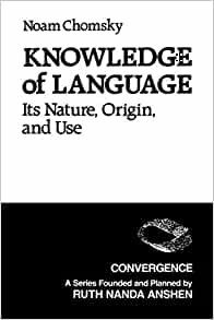 Knowledge of Language: Its Nature, Origin, and Use