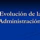 Evolucin de la administracion 1 728