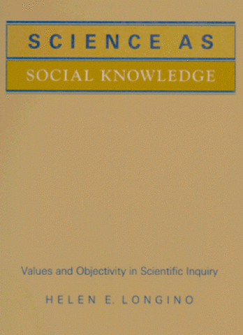 Science as Social Knowledge: Values and Objectivity in Scientific Inquiry.