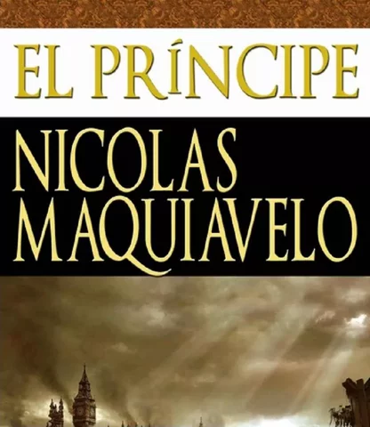 El principe Nicolas Maquiavelo (Ensayos más relevantes)