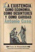Antonio Caso publica su obra mas destacada "La existencia como economía, como desinterés y como caridad"