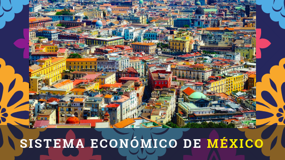 México con sistema económico más moderno basado en el mercado.
