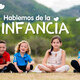 Hablemos de la infancia