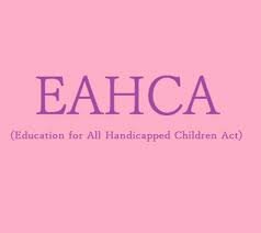 Education for All Handicapped Children Act (EAHCA) (Public Law 94-142, Part B)