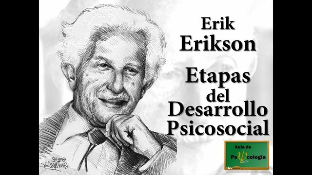 Erik Erikson, con el desarrollo psicológico de los seres humanos. La sociedad es determinante en el desarrollo del hombre.