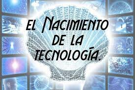 Nacimiento de la tecnología como marco de estudio.