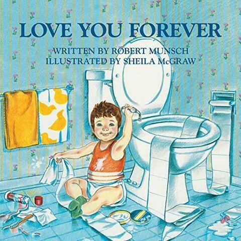 I Love You Forever, or "The Kid With the Toilet Paper," (Participant 3)