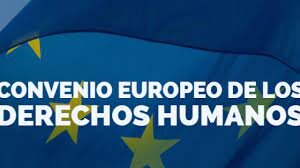 CONVENIO EUROPEO PARA LA PROTECCIÓN DE LOS DERECHOS HUMANOS Y LIBERTADES FUNDAMENTALES.