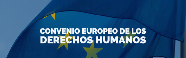 Convenio Europeo para la Protección de Derechos Humanos y Libertades Fundamentales