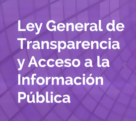 Ley General de Transparencia y Acceso a la Información Pública.