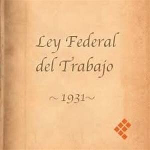 Es expedida la Ley federal del Trabajo.