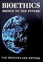 Bioethics: a Bridge totheFuture,