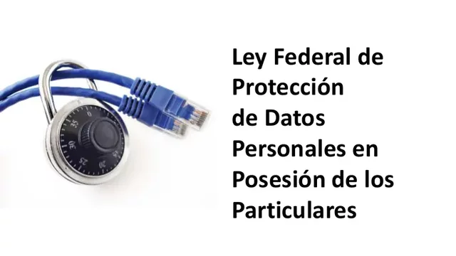 Ley Federal de Protección de Datos Personales en Posesión de Particulares LFPDPPP
