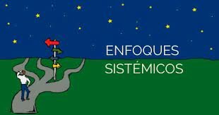 ENFOQUES SISTEMICOS