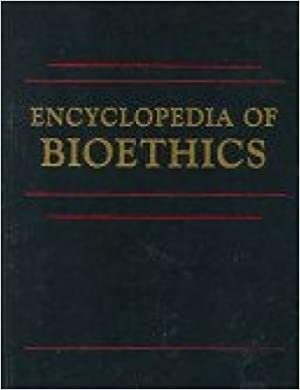 Primera edición de Encyclopedia of Bioethics.