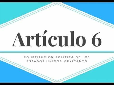 Reforma al Art. 6° de la Constitución Política de los Estados Unidos Mexicanos.