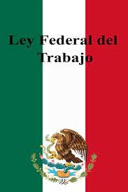 Ley federal del trabajo