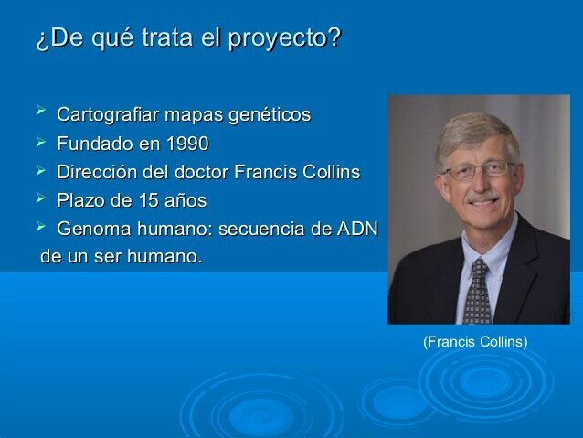 Proyecto del genoma humano. bajo la dirección del doctor Francis Collins.