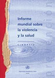 primer Informe mundial sobre la violencia y la salud.