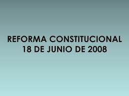 REFORMA CONSTITUCIONAL DEL SISTEMA PENAL ACUSATORIO (2008)