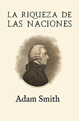 Adam Smith expresó en  su  libro Riqueza  de  las  Naciones