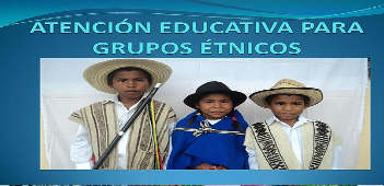 Atención Educativa para Grupos Étnicos
