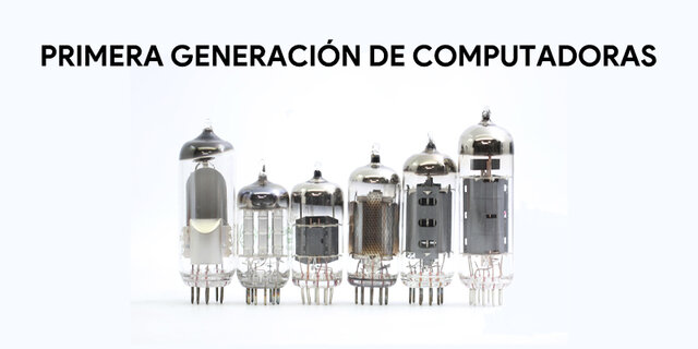 Primera Generación de las computadoras