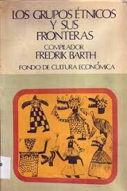 F. Barth en su obra Los grupos étnicos y sus fronteras