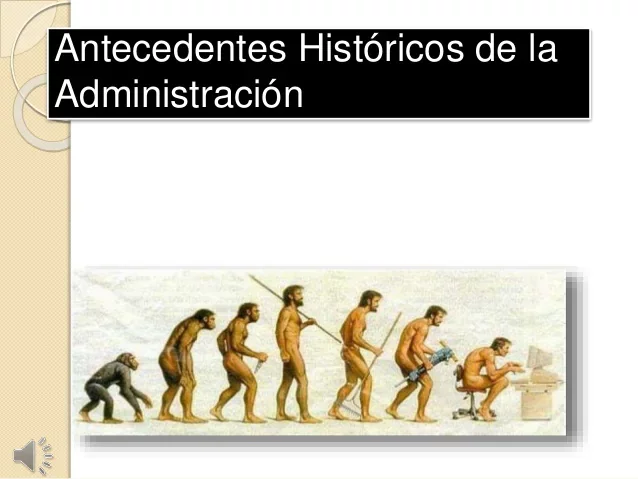 Antecedentes Históricos de la Administración.