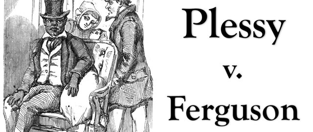 PLESSY V. FERGUSON