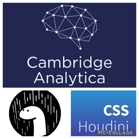 CAMBRIGDE ANALYTICA, DENO , CSS HOUDINI