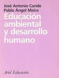 Educación ambiental y desarrollo humano. Caride y Meira
