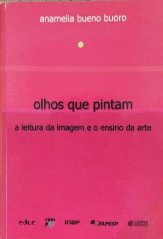 Olhos  que pintam A leitura da imagem e o ensino da arte.